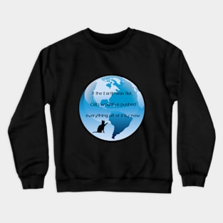 If the Earth was flat ... Cats Crewneck Sweatshirt